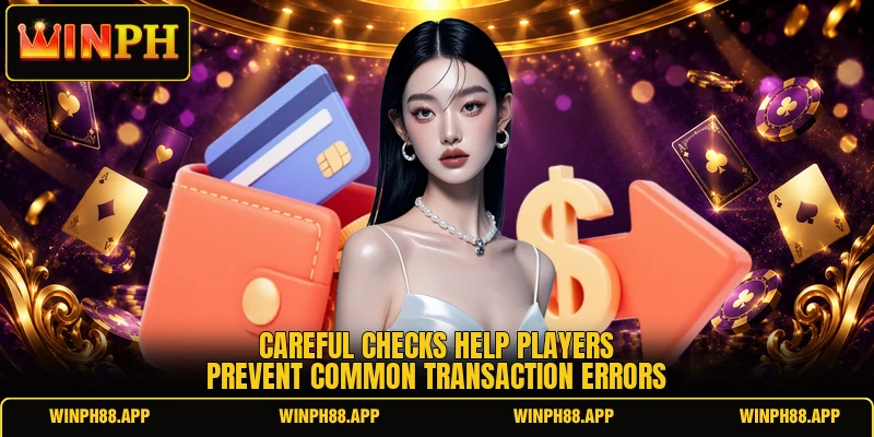 Careful checks help players prevent common transaction errors Careful checks help players prevent common transaction errors