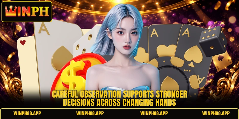 Careful observation supports stronger decisions across changing hands