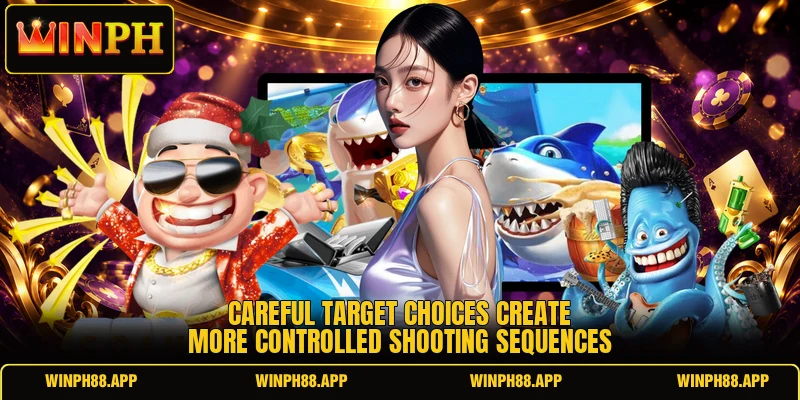 Careful target choices create more controlled shooting sequences