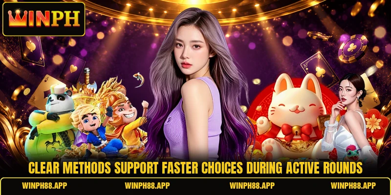 Clear methods support faster choices during active rounds