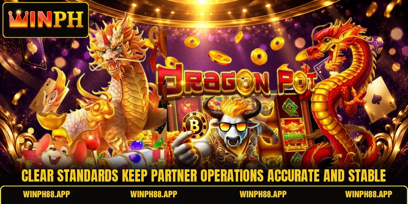 Clear standards keep partner operations accurate and stable Clear standards keep partner operations accurate and stable