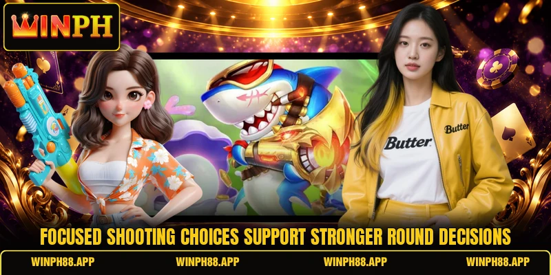 Focused shooting choices support stronger round decisions