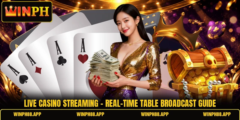 Live Casino Streaming - Real-Time Table Broadcast Guide