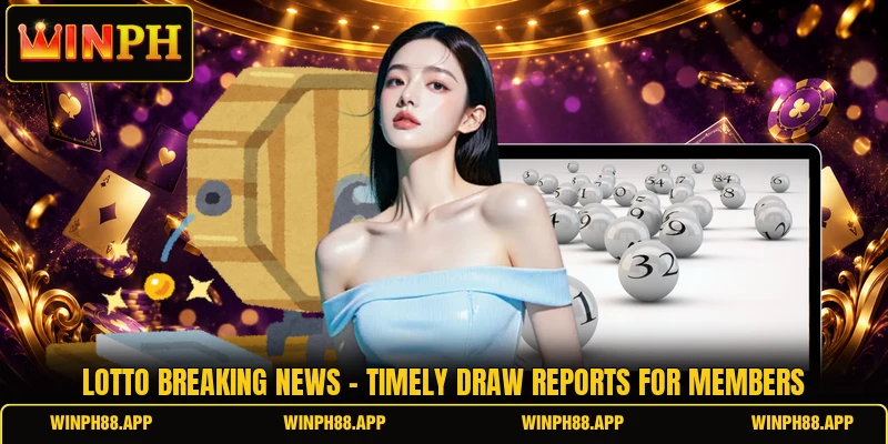 Lotto Breaking News - Timely Draw Reports For Members