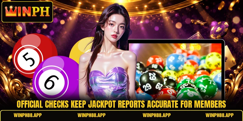 Official checks keep jackpot reports accurate for members
