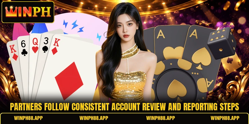 Partners follow consistent account review and reporting steps Partners follow consistent account review and reporting steps