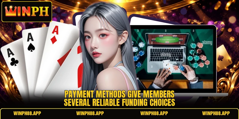 Payment methods give members several reliable funding choices Payment methods give members several reliable funding choices