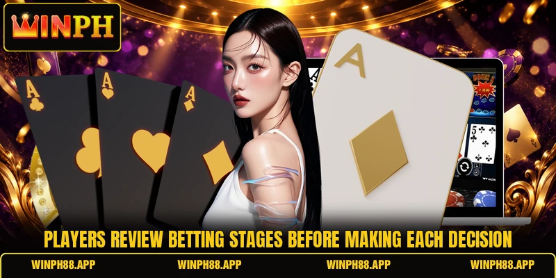 Players review betting stages before making each decision