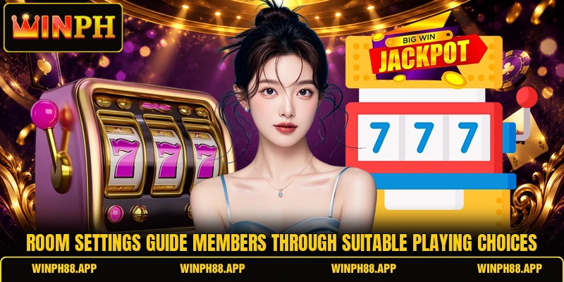 Room settings guide members through suitable playing choices