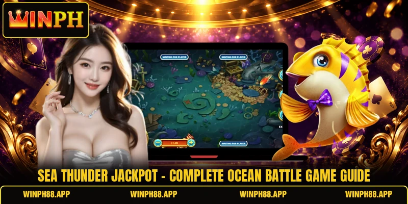 Sea Thunder Jackpot - Complete Ocean Battle Game Guide