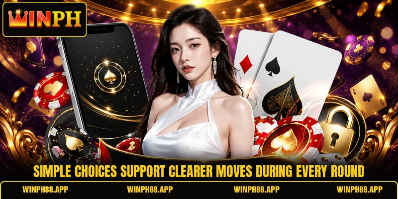Simple choices support clearer moves during every round