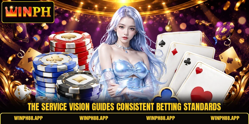 The service vision guides consistent betting standards The service vision guides consistent betting standards