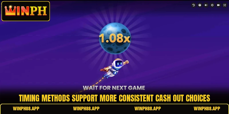 Timing methods support more consistent cash out choices